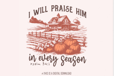 I Will Praise Him in Every Season&2C; Fall for Jesus Png&2C; Christian Bible