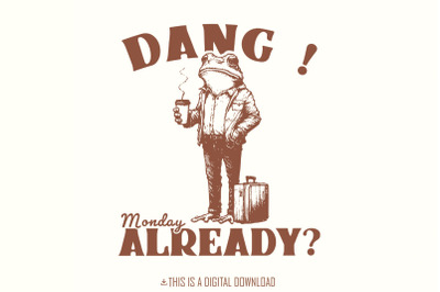 Dang Monday Already PNG, Funny Monday Design, Tired Office Frog, Ugly