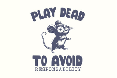 Play Dead png, Avoid Responsability PNG, Funny Mouse Quotes, Sarcastic