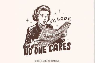 Oh Look No One Cares Png, Retro Sassy Sarcastic Png, Vintage Housewife