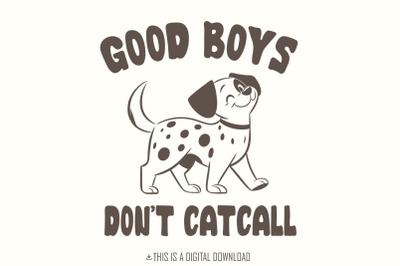 Good Boys Don&#039;t Catcall PNG, Funny Cat PNG, Anti-Catcall png, Funny Do