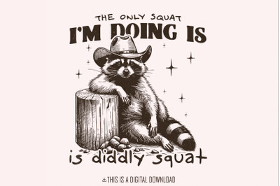 The Only Squat I&#039;m Doing PNG, Funny Cowboy Raccoon, Cute Racoon PNG, S