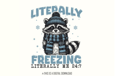 Literally Freezing PNG, Raccoon Winter PNG, Sublimation Design, Sweate