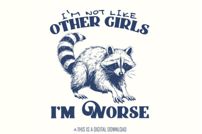 I&#039;m Not Like Other Girls I&#039;m Worse Png, Funny Sarcastic Adult Humor, T