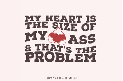 My Heart Is the Size of My Ass png PNG, Funny Valentine png, Trendy Lo