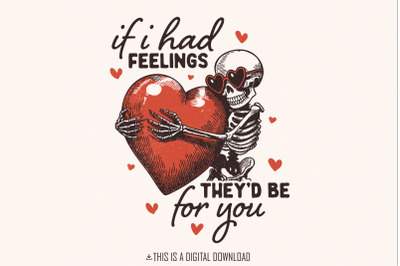 If I Had Feelings They&#039;d Be For You PNG, Funny Valentine Skeleton, Val
