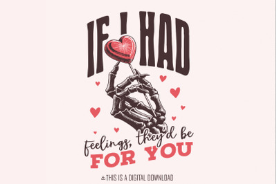 If I Had Feelings Theyd Be For You PNG, Funny Valentines Day PNG, Skel