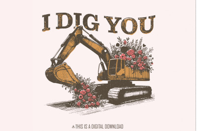 I Dig You Valentiness, Excavator PNG Sublimation Design, Valentines Da