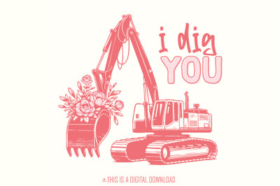 I Dig You Valentines, Excavator PNG Sublimation Design, Valentine&#039;s Da