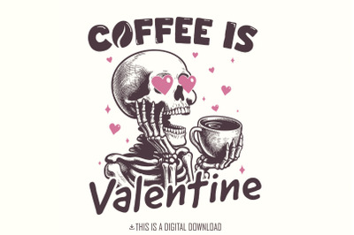 Coffee is my Valentine PNG, Valentines Day Png, Skeleton Png, Funny Va