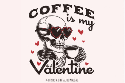 Coffee is my Valentine PNG, Valentines Day Png, Skeleton Png, Funny Va