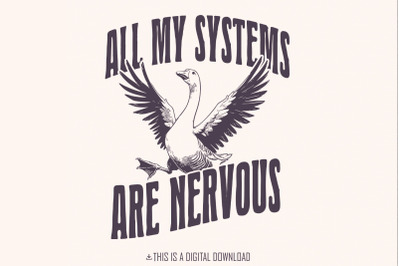 All Of My Systems Are Nervous PNG, Funny Anxiety Humor, Silly Goose PN