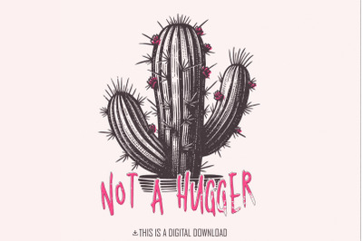 Not a Hugger PNG, Cactus PNG, Sublimation Design, Download, Retro PNG,