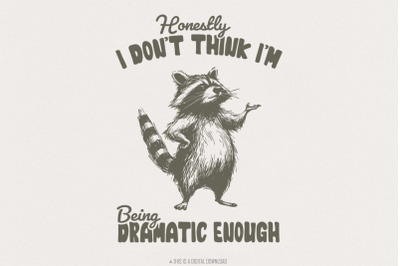 Honestly, I Don&#039;t Think I&#039;m Being Dramatic Enough, Funny Raccoon PNG,