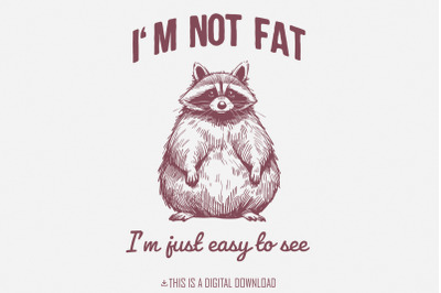 Funny I&#039;m Not Fat I&#039;m Just Easy to See png, Raccoon Trash Panda, Sarca