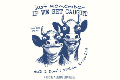 Just Remember If We Get Caught PNG, Sarcastic Quote Sublimation Design