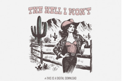 The Hell I Won&#039;t PNG, Retro Sublimation Download, Funny Western Graphi