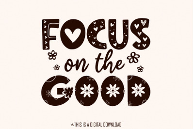 Focus On The Good PNG, Positive Affirmation Shirt Design, Mental Healt