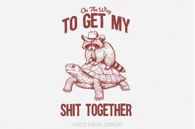On The Way To Get My Life Together PNG, Funny Raccoon png, Adult Humor