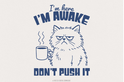 I&#039;m Here I&#039;m Awake Don&#039;t Push It PNG, Funny Cat Shirt, Sarcastic Sleep