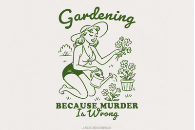 Gardening Because Murder Is Wrong PNG, Vintage Retro Gardening Design,