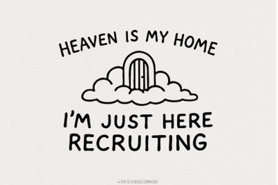 Heaven Is My Home I&#039;m Just Here Recruiting PNG, Christian png Design,