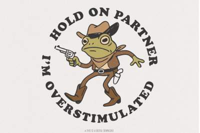 Hold On Partner Im Overstimulated PNG, Funny Frog Meme Png, Cowboy Fro