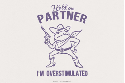 Hold On Partner I&#039;m Overstimulated PNG, Funny Frog Meme PNG, Cowboy Fr