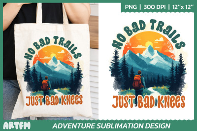 No Bad Trails Just Bad Knees | Adventure Sublimation Design