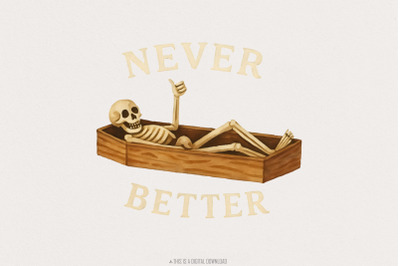 Never Better Skeleton PNG, Funny Halloween PNG, Skeleton PNG, Never Be