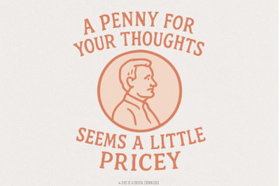 A Penny for Your Thoughts Seems Pricey, Sublimation Design PNG, Funny