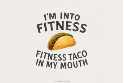I&#039;m Into Fitness Fitness Taco In My Mouth Png, Funny Png, Sublimation