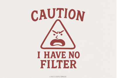 Caution I Have No Filter PNG, Funny Sarcastic Quotes, Sassy Sublimatio