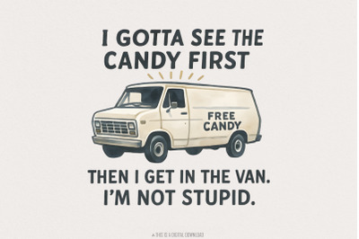 Funny Free Candy Van PNG, I Gotta See The Candy First, Then I Get In T