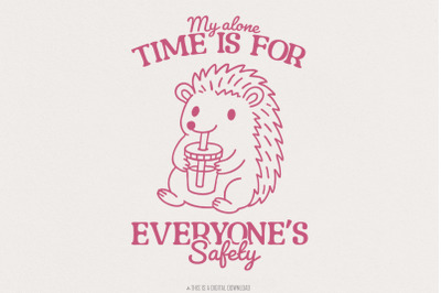 My Alone Time Is For Everyone&#039;s Safety, Trendy PNG, Cute Hedgehog &amp; Sa