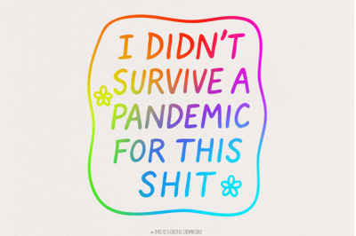 I Didn&#039;t Survive the Pandemic for This Shit PNG, Social Justice Design