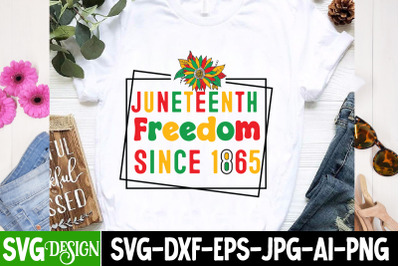 Juneteenth Freedom Since 1865 SVG,Black History Month SVG ,Juneteenth
