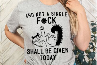 Not A Single F-ck Shall Be Given Today