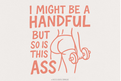 I Might Be A Handful But So Is This Ass PNG, Workout Gym Digital Downl