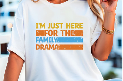 I&#039;m Just Here for the Family Drama T-Shirt Design