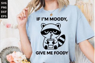 If I&#039;m Moody Give Me Foody SVG, Funny Raccoon Design PNG