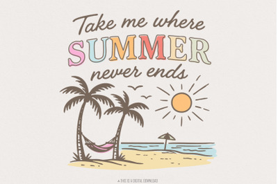 Take Me Where Summer Never Ends PNG, Summer Vibes PNG, Retro Sublimati