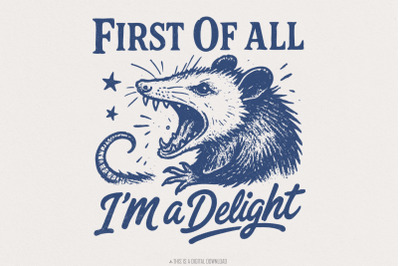 First Of All I&#039;m a Delight PNG, Funny Possum Lover Gifts, Sarcastic Qu