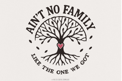 Ain&#039;t No Family Like The One We Got PNG, Family Tree Design, Family Gi