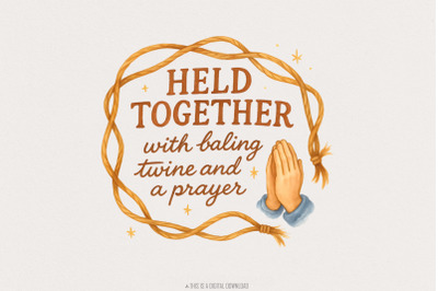 Held Together With Baling Twine And A Prayer Png, Rustic Farmhouse Hum
