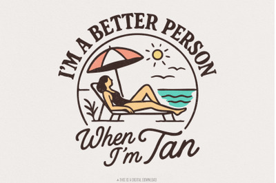 I&#039;m A Better Person When I&#039;m Tan PNG, Summer Beach Digital Download, V