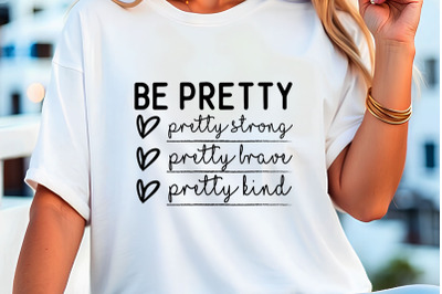 Be Pretty Pretty Strong Pretty Brave Pretty Kind