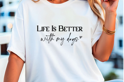 Life Is Better With My Dogs Typographic T-shirt Design