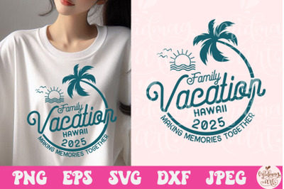 Family Vacation Hawaii 2025 svg, girls weekend svg, svg for Cricut