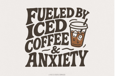 Fueled by Iced Coffee and Anxiety png, Coffee Lover png, Trendy Coffee